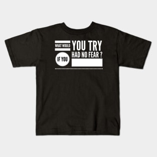 What would you try if you had no fear ? Kids T-Shirt